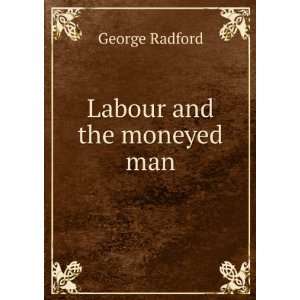  Labour and the moneyed man George Radford Books