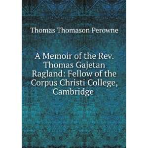  A Memoir of the Rev. Thomas Gajetan Ragland Fellow of the 
