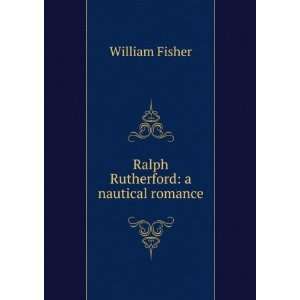    Ralph Rutherford a nautical romance William Fisher Books