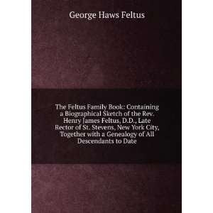  The Feltus Family Book: Containing a Biographical Sketch 