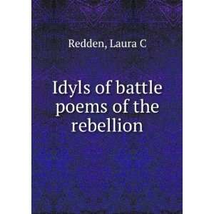    Idyls of battle & poems of the rebellion Laura C Redden Books