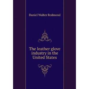   glove industry in the United States Daniel Walter Redmond Books