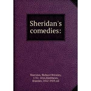 Sheridans comedies Richard Brinsley, 1751 1816,Matthews, Brander 