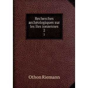   archÃ©ologiques sur les Ã®les ioniennes. 2 Othon Riemann Books