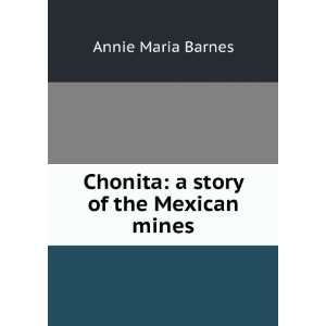 Chonita: a story of the Mexican mines: Annie Maria Barnes 