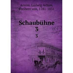   SchaubÃ¼hne. 3 Ludwig Achim, Freiherr von, 1781 1831 Arnim Books