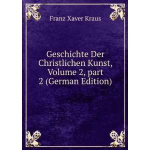 Geschichte Der Christlichen Kunst, Volume 2,Â part 2 (German Edition 