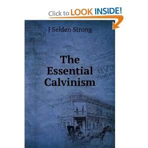  The Essential Calvinism J Selden Strong Books