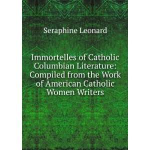   the Work of American Catholic Women Writers Seraphine Leonard Books