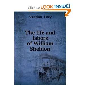    The life and labors of William Sheldon, Lucy. Sheldon Books