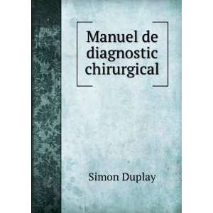  Manuel de diagnostic chirurgical Simon Duplay Books
