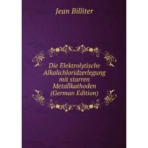   mit starren Metallkathoden (German Edition) Jean Billiter Books