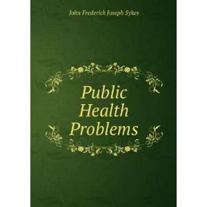  Public Health Problems John Frederick Joseph Sykes Books