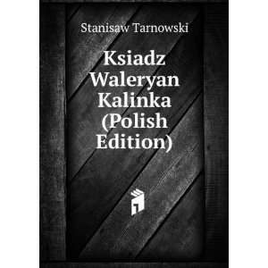    Ksiadz Waleryan Kalinka (Polish Edition) Stanisaw Tarnowski Books