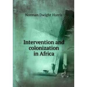  Intervention and colonization in Africa Norman Dwight 