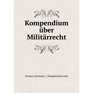   Ã¼ber MilitÃ¤rrecht Prussia (Germany ). Kriegsministerium Books