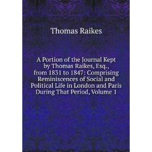   in London and Paris During That Period, Volume 1: Thomas Raikes: Books