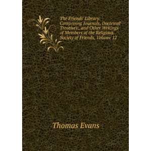   of the Religious Society of Friends, Volume 12 Thomas Evans Books