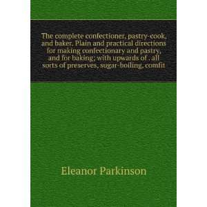   sorts of preserves, sugar boiling, comfit: Eleanor Parkinson: Books