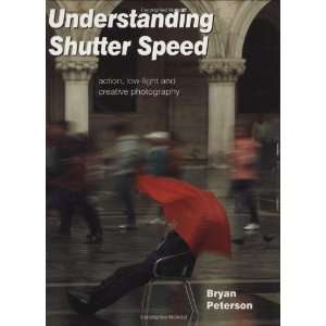  Understanding Shutter Speed Action, Low Light and 