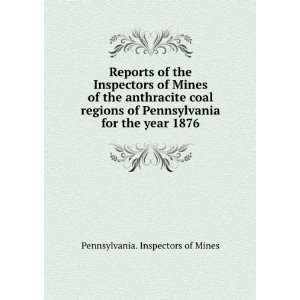  Reports of the Inspectors of Mines of the anthracite coal 