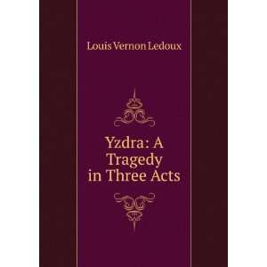  Yzdra A Tragedy in Three Acts Louis Vernon Ledoux Books