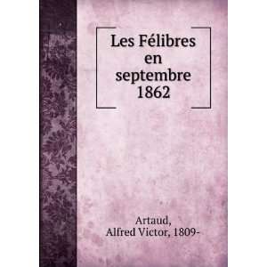   Les FÃ©libres en septembre 1862: Alfred Victor, 1809  Artaud: Books