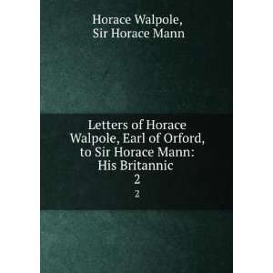   Horace Mann His Britannic . 2 Sir Horace Mann Horace Walpole Books