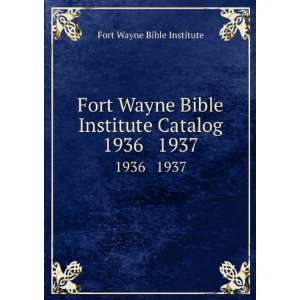   Bible Institute Catalog. 1936 1937 Fort Wayne Bible Institute Books