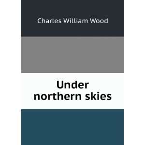  Under northern skies: Charles William Wood: Books