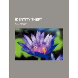  Identity theft: final report (9781234181192): U.S 