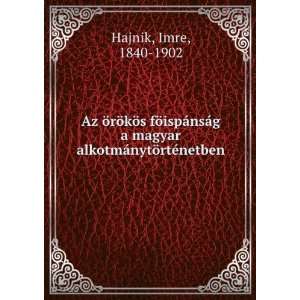   magyar alkotmÃ¡nytÃ¶rtÃ©netben Imre, 1840 1902 Hajnik Books