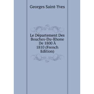   Du Rhone De 1800 Ã? 1810 (French Edition) Georges Saint Yves Books