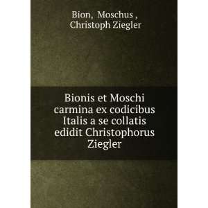   edidit Christophorus Ziegler Moschus , Christoph Ziegler Bion Books