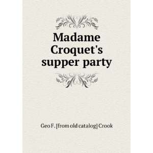   Madame Croquets supper party Geo F. [from old catalog] Crook Books