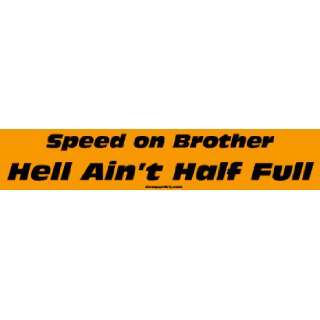  Speed on Brother Hell Aint Half Full Large Bumper Sticker 
