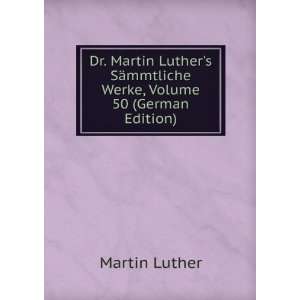  Dr. Martin Luthers SÃ¤mmtliche Werke, Volume 50 (German 