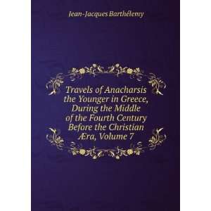   the Christian Ã?ra, Volume 7 Jean Jacques BarthÃ©lemy Books