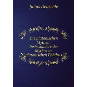   der Mythos im platonischen PhÃ¤drus Julius Deuschle Books