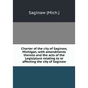  Charter of the city of Saginaw, Michigan, with amendments 