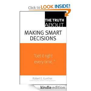 The Truth About Making Smart Decisions Robert E. Gunther  