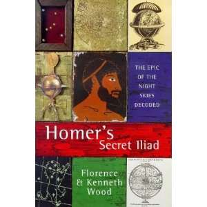  Homers Secret Iliad The Epic of the Night Skies Decoded 