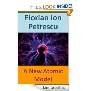 New Atomic Model: Florian Ion Petrescu:  Kindle Store