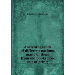   of them from old books now out of print; Elizabeth Mary Lum Books