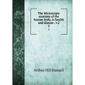   human body, in health and disease . v.2. 2 Arthur Hill Hassall Books