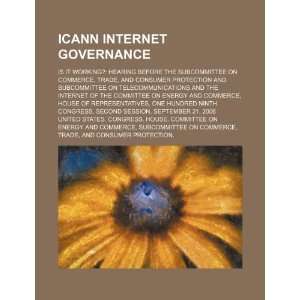  ICANN internet governance is it working? hearing before 