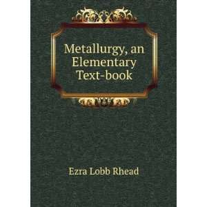  Metallurgy, an Elementary Text book Ezra Lobb Rhead 