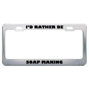   Rather Be Soap Making Metal License Plate Frame Tag Holder: Automotive
