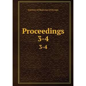 Proceedings. 3 4: Institute of Medicine of Chicago:  Books