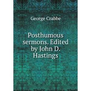  Posthumous sermons. Edited by John D. Hastings George Crabbe Books